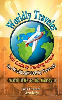 Paperback Worldly Traveler: Your Guide to Traveling Around the World 24/7/365 by Yourself (with Little to No Money!) Book
