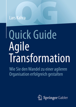 Paperback Quick Guide Agile Transformation: Wie Sie den Wandel zu einer agileren Organisation erfolgreich gestalten [German] Book