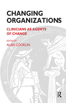 Hardcover Changing Organizations: Clinicians as Agents of Change Book