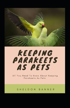 Paperback Keeping Parakeets As Pets: All You Need To Know About Keeping Parakeets As Pets [Large Print] Book
