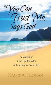 You Can Trust Me: A Journal of True Life Episodes in Learning to Trust God