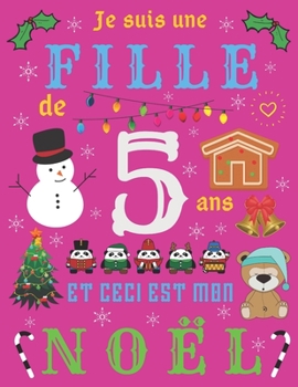 Je suis une fille de 5 ans et ceci est mon Noël: Le journal de Noël et carnet de croquis pour les filles de cinq ans (French Edition)