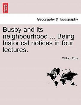 Paperback Busby and Its Neighbourhood ... Being Historical Notices in Four Lectures. Book