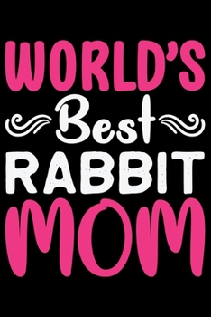 Paperback World's Best RABBIT MOM: Cool RABBIT Journal Notebook - Gifts Idea for RABBIT Lovers Notebook for Men & Women. Book