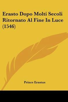 Paperback Erasto Dopo Molti Secoli Ritornato Al Fine In Luce (1546) [Italian] Book