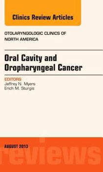 Hardcover Oral Cavity and Oropharyngeal Cancer, an Issue of Otolaryngologic Clinics: Volume 46-4 Book