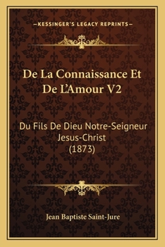 Paperback De La Connaissance Et De L'Amour V2: Du Fils De Dieu Notre-Seigneur Jesus-Christ (1873) [French] Book