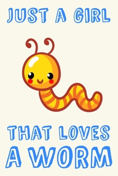 Just A Girl That Loves A Worm: Worm Loving Girl Gift Notebook: Blank Lined Journal, 6 x 9 in (15.2 x 22.9 cm)