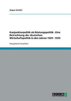Paperback Konjunkturpolitik als Rüstungspolitik - Eine Betrachtung der deutschen Wirtschaftspolitik in den Jahren 1929 - 1939 [German] Book