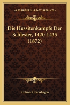 Paperback Die Hussitenkampfe Der Schlesier, 1420-1435 (1872) [German] Book