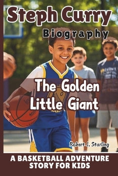 Paperback Steph Curry Biography: The Golden Little Giant - A Basketball Adventure story for Kids Book