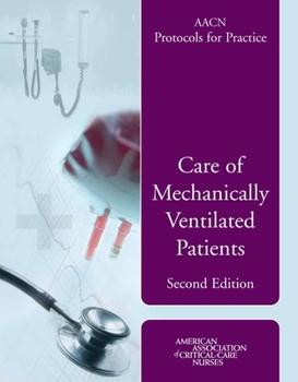 Paperback Aacn Protocols for Practice: Care of Mechanically Ventilated Patients: Care of Mechanically Ventilated Patients Book