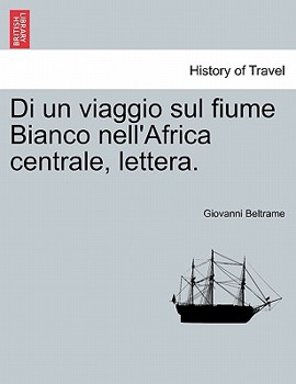 Paperback Di Un Viaggio Sul Fiume Bianco Nell'africa Centrale, Lettera. [Italian] Book