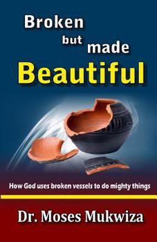 Paperback Broken but made Beautiful: How God uses broken vessels to do mighty things Book