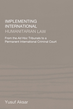 Paperback Implementing International Humanitarian Law: From The Ad Hoc Tribunals to a Permanent International Criminal Court Book
