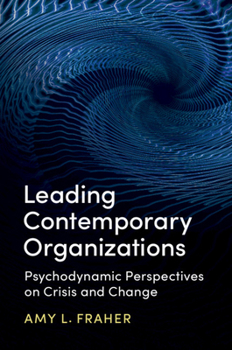 Hardcover Leading Contemporary Organizations: Psychodynamic Perspectives on Crisis and Change Book
