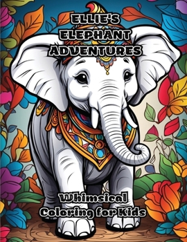 Paperback Ellie's Elephant Adventures: Whimsical Coloring for Kids Book
