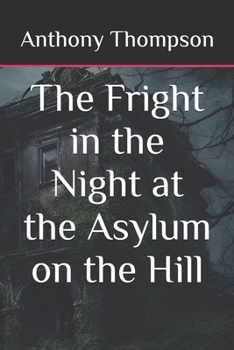 Paperback The Fright in the Night at the Asylum on the Hill Book