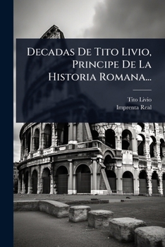 Paperback Decadas De Tito Livio, Principe De La Historia Romana... [Spanish] Book