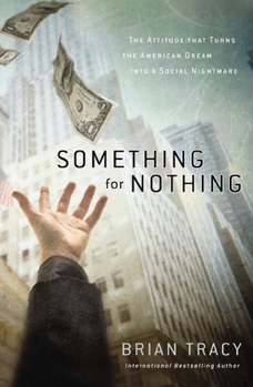 Something for Nothing: The Attitude that Turns the American Dream into a Social Nightmare