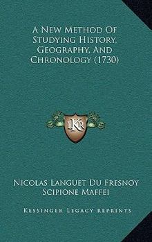 A New Method Of Studying History, Geography, And Chronology