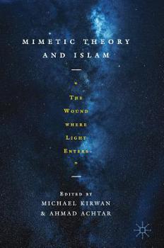 Hardcover Mimetic Theory and Islam: The Wound Where Light Enters Book