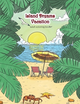 Paperback Island Dreams Vacation Adult Coloring Book: Tropical Coloring Book for Adults with Beach Scenes, Ocean Scenes, Island Scenes, Fish, and More. Book