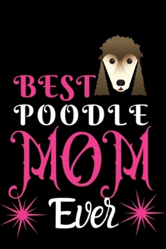 Paperback Best Poodle MOM Ever: Best Gift for Poodle Lovers MOM, 6x9 inch 100 Pages Christmas & Birthday Gift / Journal / Notebook / Diary Book