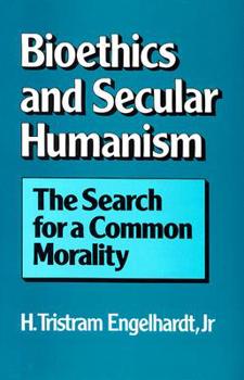 Hardcover Bioethics and Secular Humanism: The Search for a Common Morality Book
