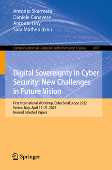 Paperback Digital Sovereignty in Cyber Security: New Challenges in Future Vision: First International Workshop, Cybersec4europe 2022, Venice, Italy, April 17-21 Book
