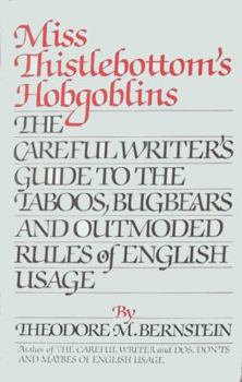 Hardcover Miss Thistlebottom's Hobgoblins: The Careful Writer's Guide to the Taboos, Bugbears, and Outmoded Rules of English Usage Book