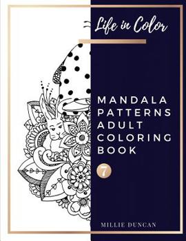 Paperback MANDALA PATTERNS ADULT COLORING BOOK (Book 7): Mandala Patterns Coloring Book for Adults - 40+ Premium Coloring Patterns (Life in Color Series) Book