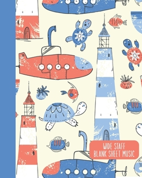 Wide Staff Blank Sheet Music: Extra Large Staves Manuscript Paper Notebook | Fun Submarine, Lighthouse, and Sea Turtle Pattern Cover Design in Blue and Red