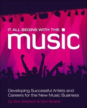 Paperback It All Begins with the Music: Developing Successful Artists for the New Music Business Book