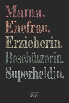 Mama. Ehefrau. Erzieherin. Beschützerin. Superheldin. Kalender 2020: Wochenplaner Planer Terminkalender als Geschenk zum Muttertag Geburtstag für ... 110 Seiten für das Jahr 2020 (German Edition)