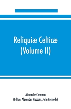 Paperback Reliquiæ celticæ; texts, papers and studies in Gaelic literature and philology (Volume II) Poetry, History, and Philology Book