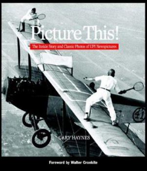 Hardcover Picture This!: The Inside Story and Classic Photos of UPI Newspictures Book