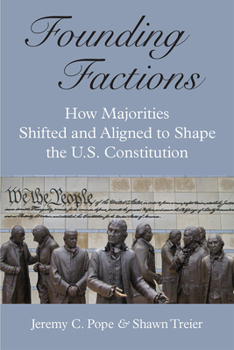 Hardcover Founding Factions: How Majorities Shifted and Aligned to Shape the U.S. Constitution Book