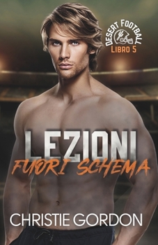 Lezioni Fuori Schema: Un romance MM tra un giocatore della linea offensiva e il suo tutor (Desert Football Italian) (Italian Edition)