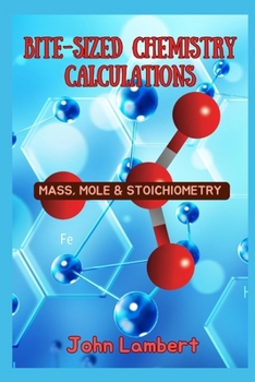 Paperback Bite-Sized Chemistry Calculations: Mass, Mole and Stoichiometry Book