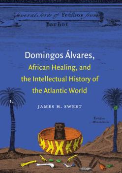 Paperback Domingos Álvares, African Healing, and the Intellectual History of the Atlantic World Book