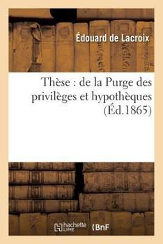 Paperback Thèse: de la Purge Des Privilèges Et Hypothèques [French] Book