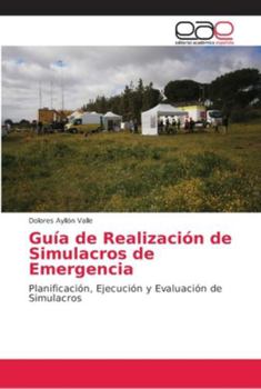 Guía de Realización de Simulacros de Emergencia: Planificación, Ejecución y Evaluación de Simulacros