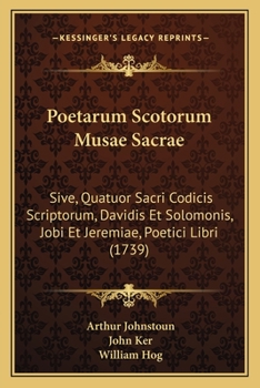 Paperback Poetarum Scotorum Musae Sacrae: Sive, Quatuor Sacri Codicis Scriptorum, Davidis Et Solomonis, Jobi Et Jeremiae, Poetici Libri (1739) [Latin] Book