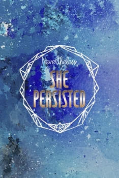 Nevertheless, She Persisted: Perseverance Notebook Journal Composition Blank Lined Diary Notepad 120 Pages Paperback Blue