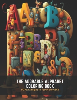 Paperback The Adorable Alphabet Coloring Book: 50 Fun Designs to Teach the ABCs Book