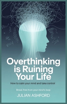 Paperback Overthinking Is Ruining Your Life: How to Calm Your Mind and Take Control Book