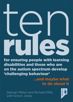 Paperback Ten Rules for Ensuring People with Learning Disabilities and Those Who Are on the Autism Spectrum Develop 'Challenging Behaviour': ... and Maybe What Book