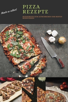 Mach Es selbst ! Pizza Rezepte: Rezeptbuch Kochbuch und Notizbuch zum Ausfüllen für eigene Rezeptideen für Pizzaliebhaber und Pizzaesser und ... der Mittelmeerküche | 6x9 (German Edition)