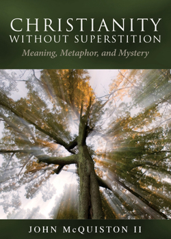 Paperback Christianity Without Superstition: Meaning, Metaphor, and Mystery Book